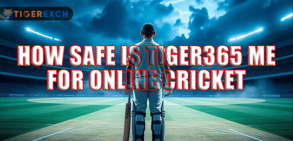 How Safe Is Tiger365 Me for Online Cricket